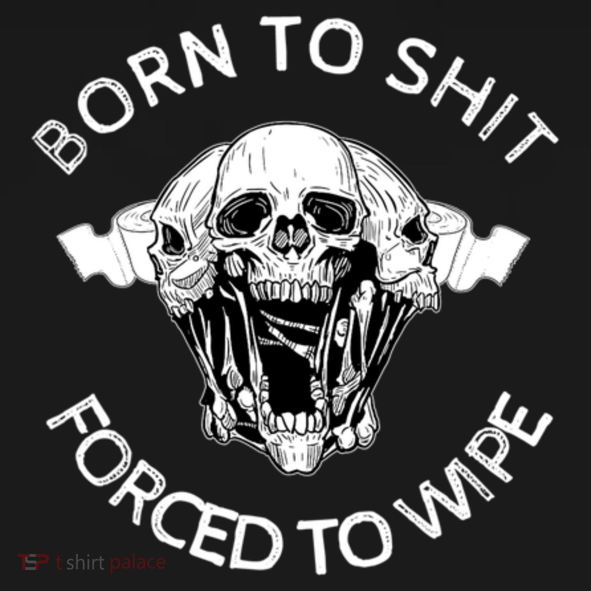 Born To Shit Forced To Wipe Button