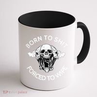Born To Shit Forced To Wipe Coffee Mug thumb 1