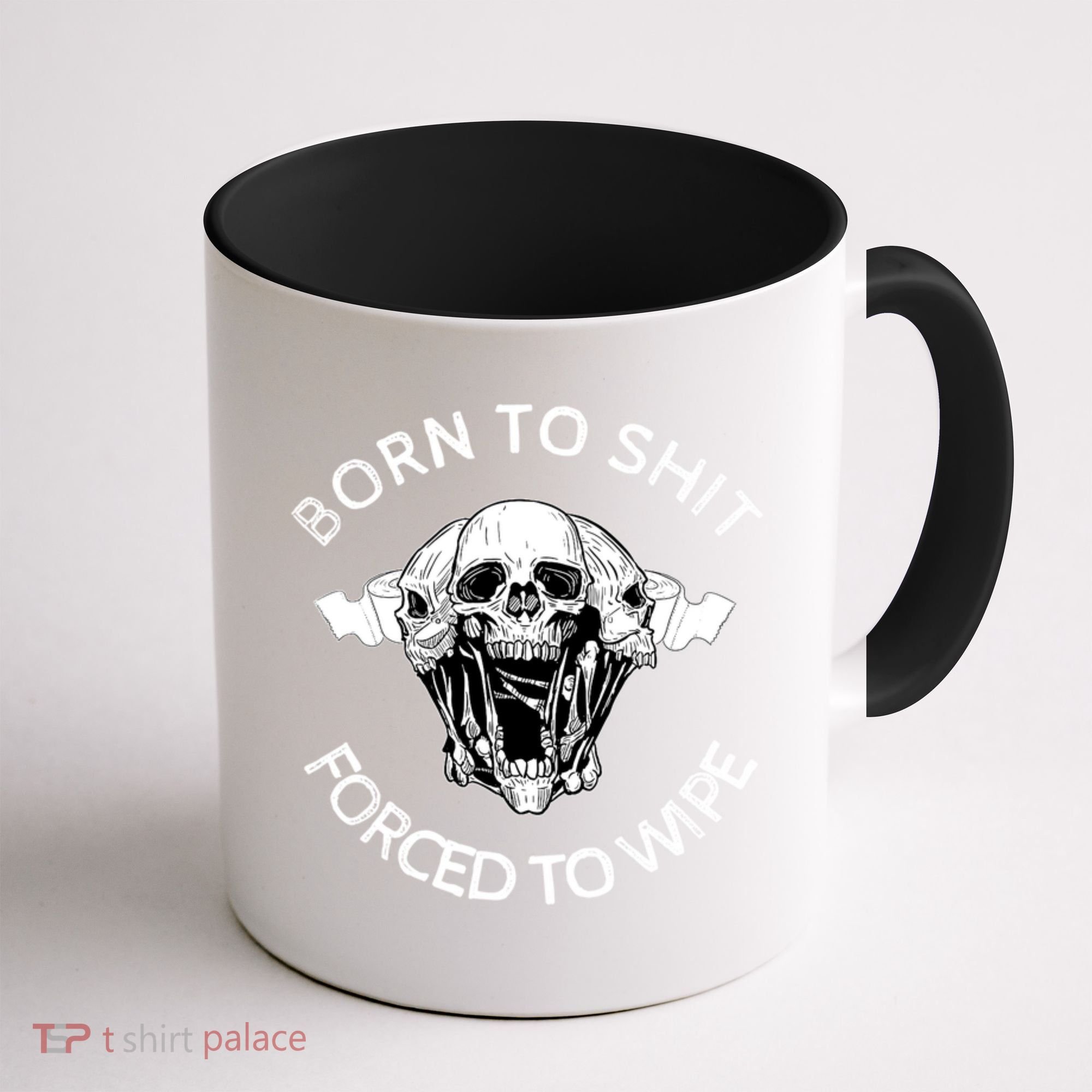 Born To Shit Forced To Wipe Coffee Mug