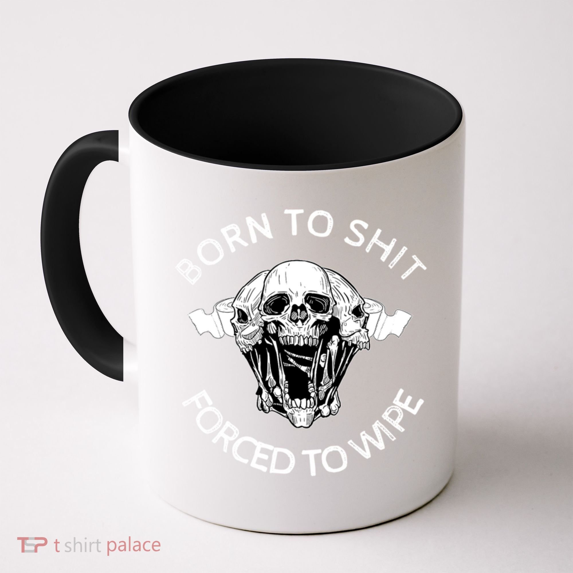 Born To Shit Forced To Wipe Coffee Mug