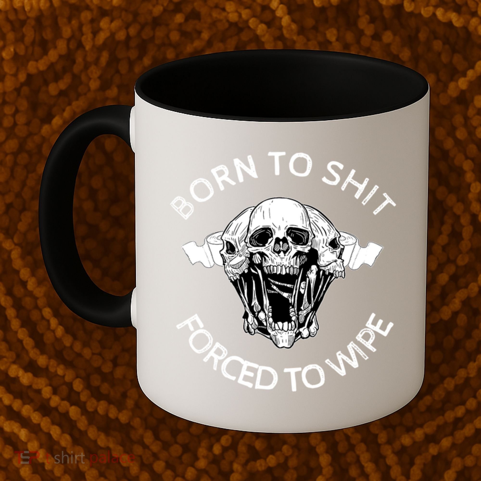 Born To Shit Forced To Wipe Coffee Mug