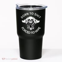 Born To Shit Forced To Wipe Tumbler thumb 0