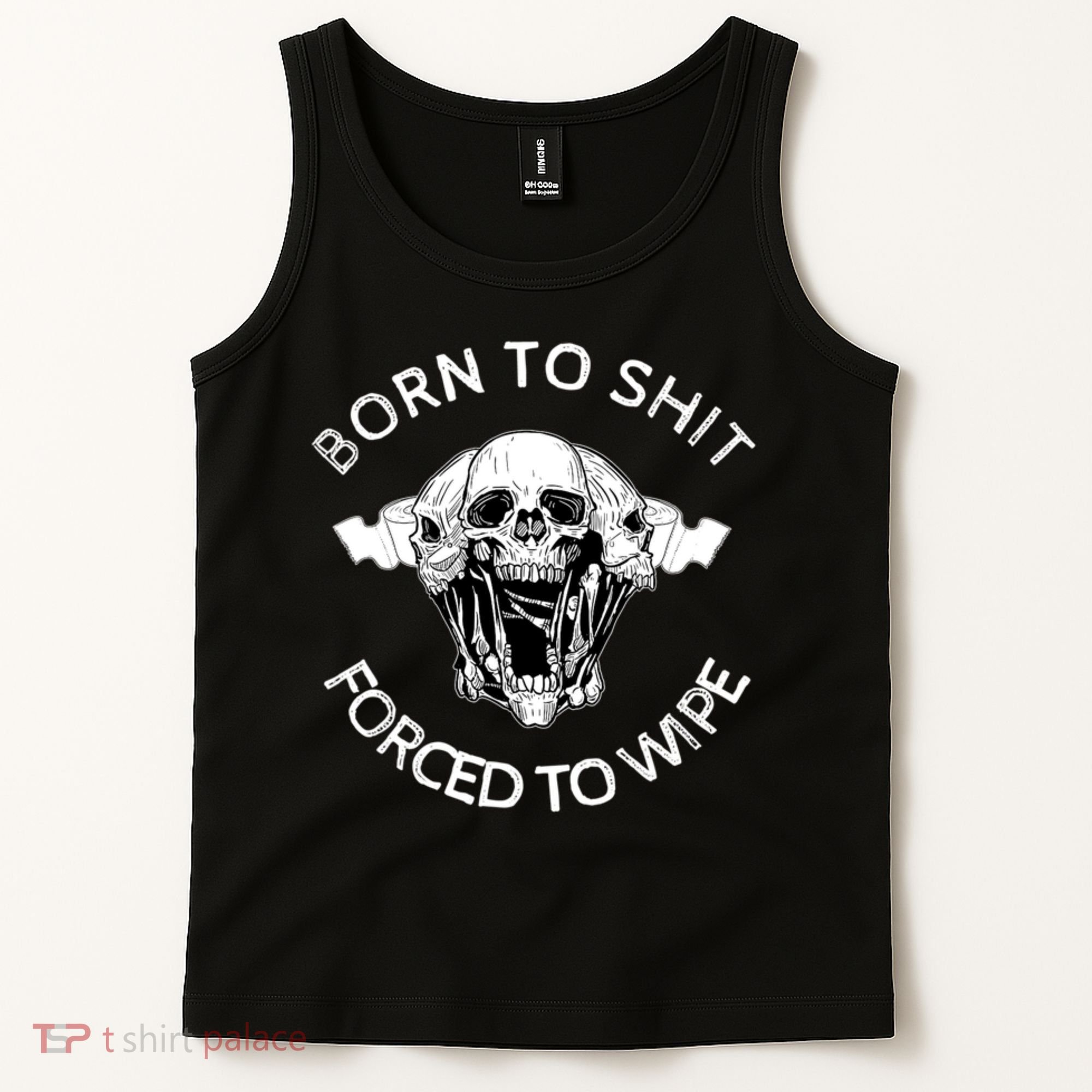 Born To Shit Forced To Wipe Tank Top