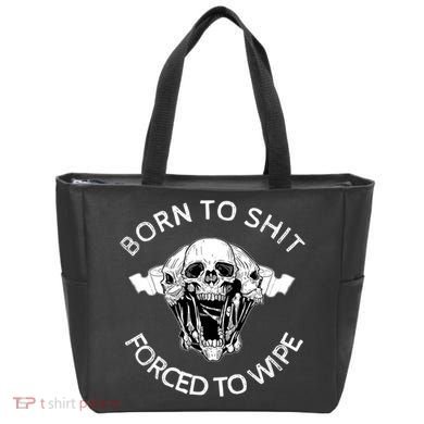 Born To Shit Forced To Wipe Tote Bag
