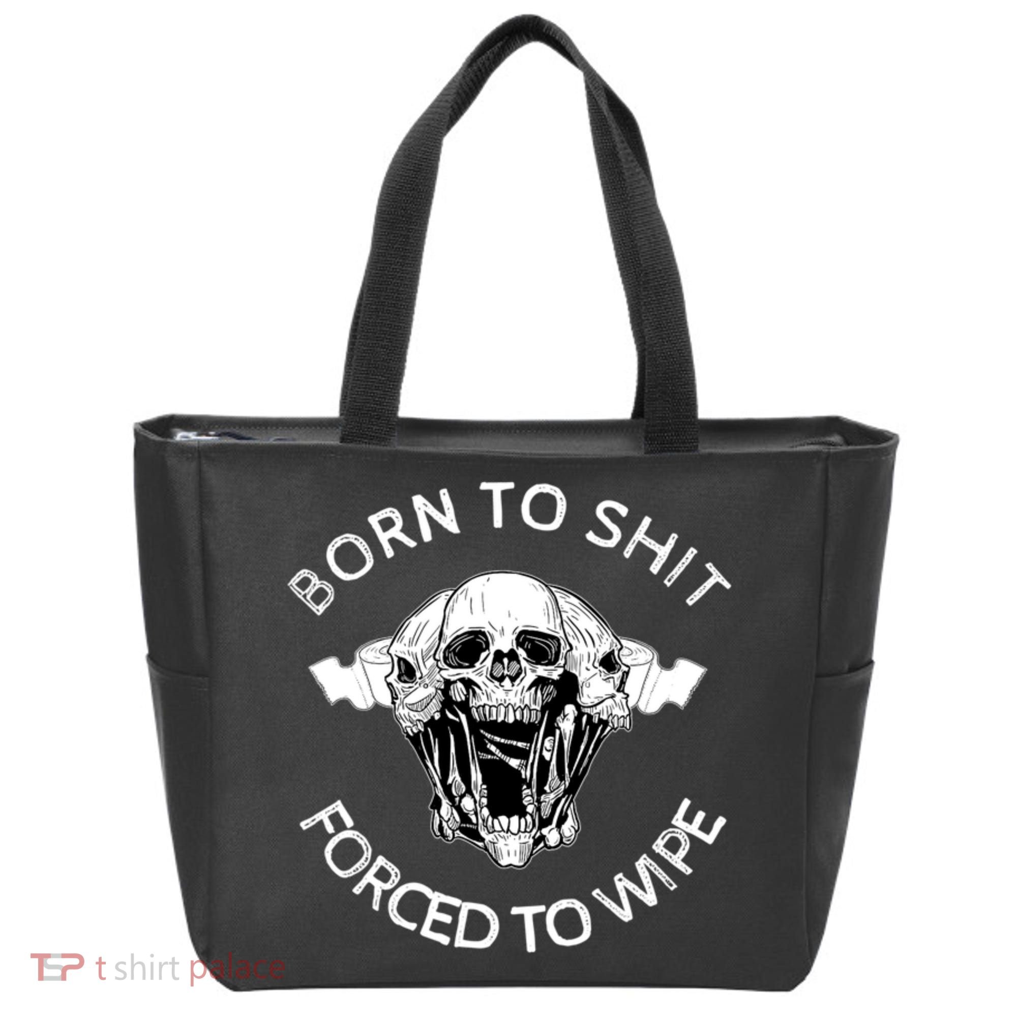 Born To Shit Forced To Wipe Tote Bag