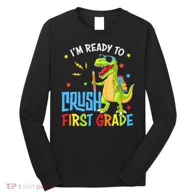 Back To School I'm Ready To Crush First Grade Dinosaur Long Sleeve Shirt