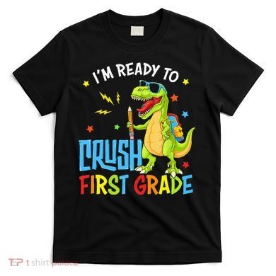 Back To School I'm Ready To Crush First Grade Dinosaur T-Shirt