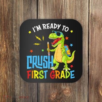 Back To School I'm Ready To Crush First Grade Dinosaur Coaster