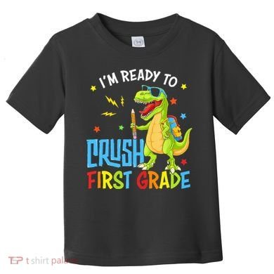 Back To School I'm Ready To Crush First Grade Dinosaur Toddler T-Shirt