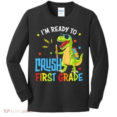 Back To School I'm Ready To Crush First Grade Dinosaur Kids Long Sleeve Shirt