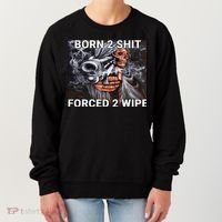Born To Shit, Forced To Wipe Funny Meme Women's Sweatshirt thumb 0