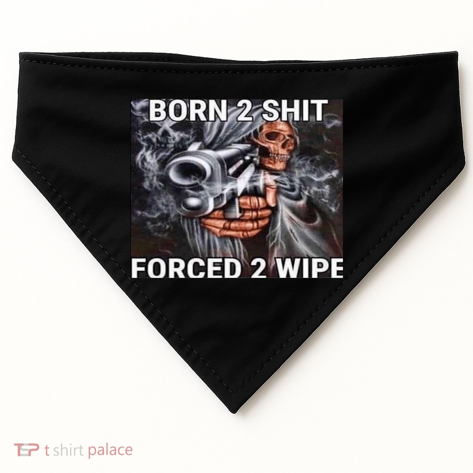 Born To Shit, Forced To Wipe Funny Meme USA-Made Doggie Bandana