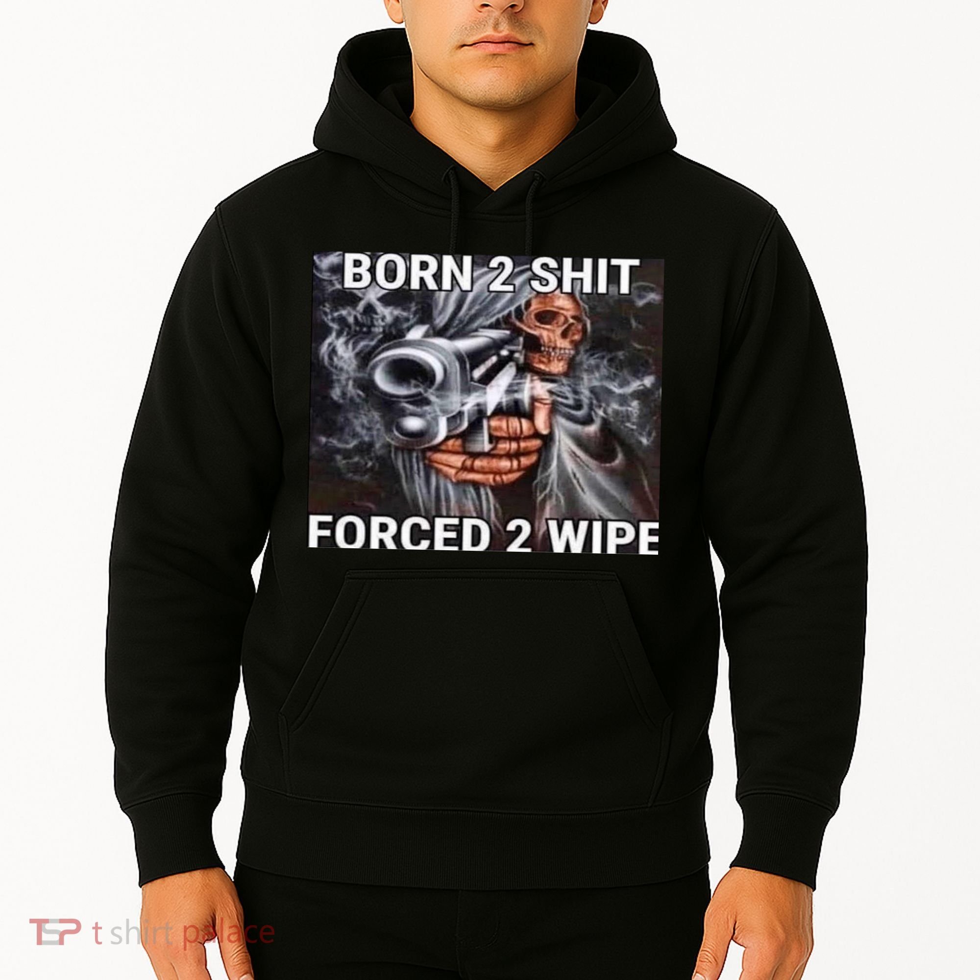 Born To Shit, Forced To Wipe Funny Meme Hoodie
