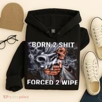 Born To Shit, Forced To Wipe Funny Meme Hoodie thumb 4