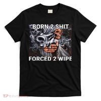 Born To Shit, Forced To Wipe Funny Meme T-Shirt thumb 0