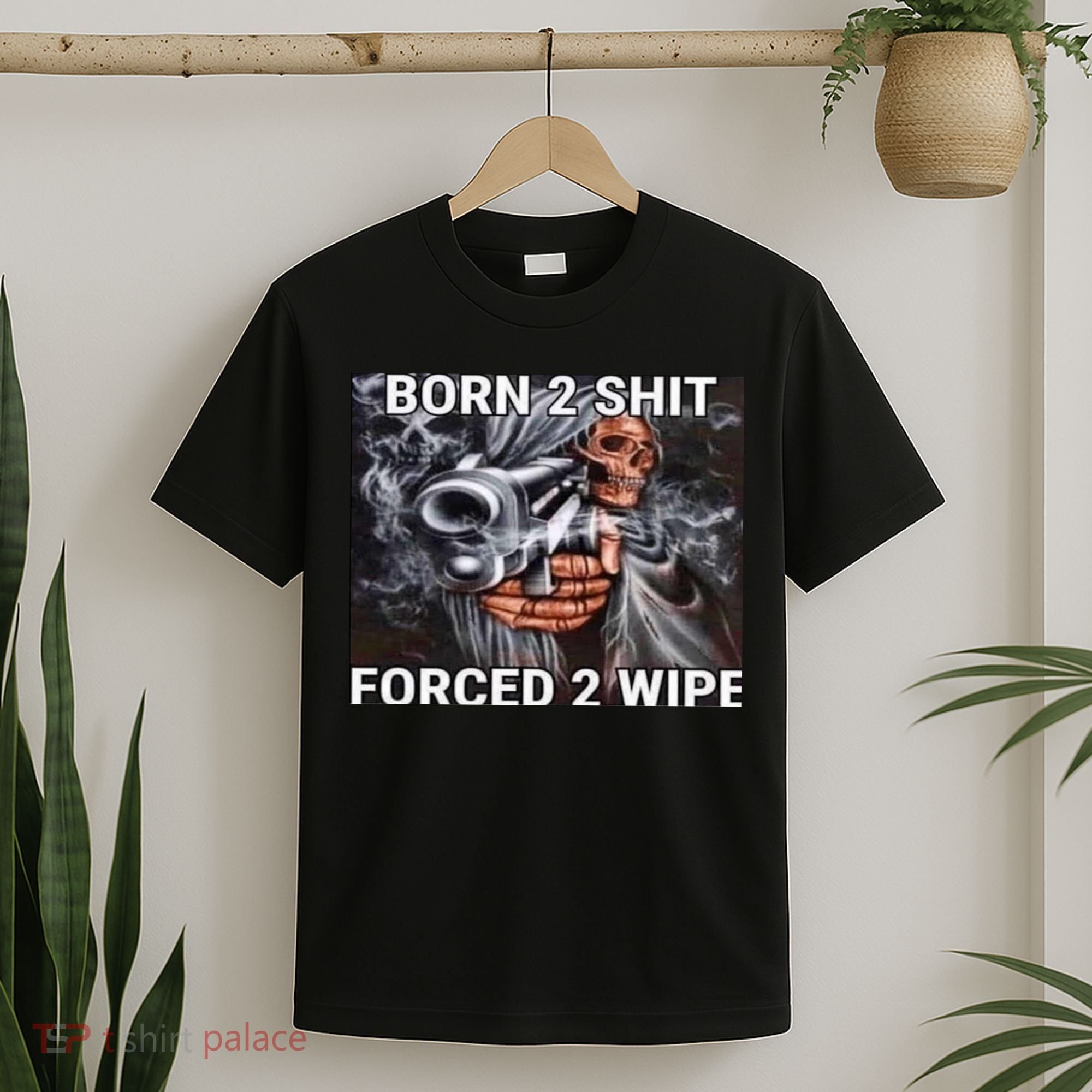 Born To Shit, Forced To Wipe Funny Meme T-Shirt