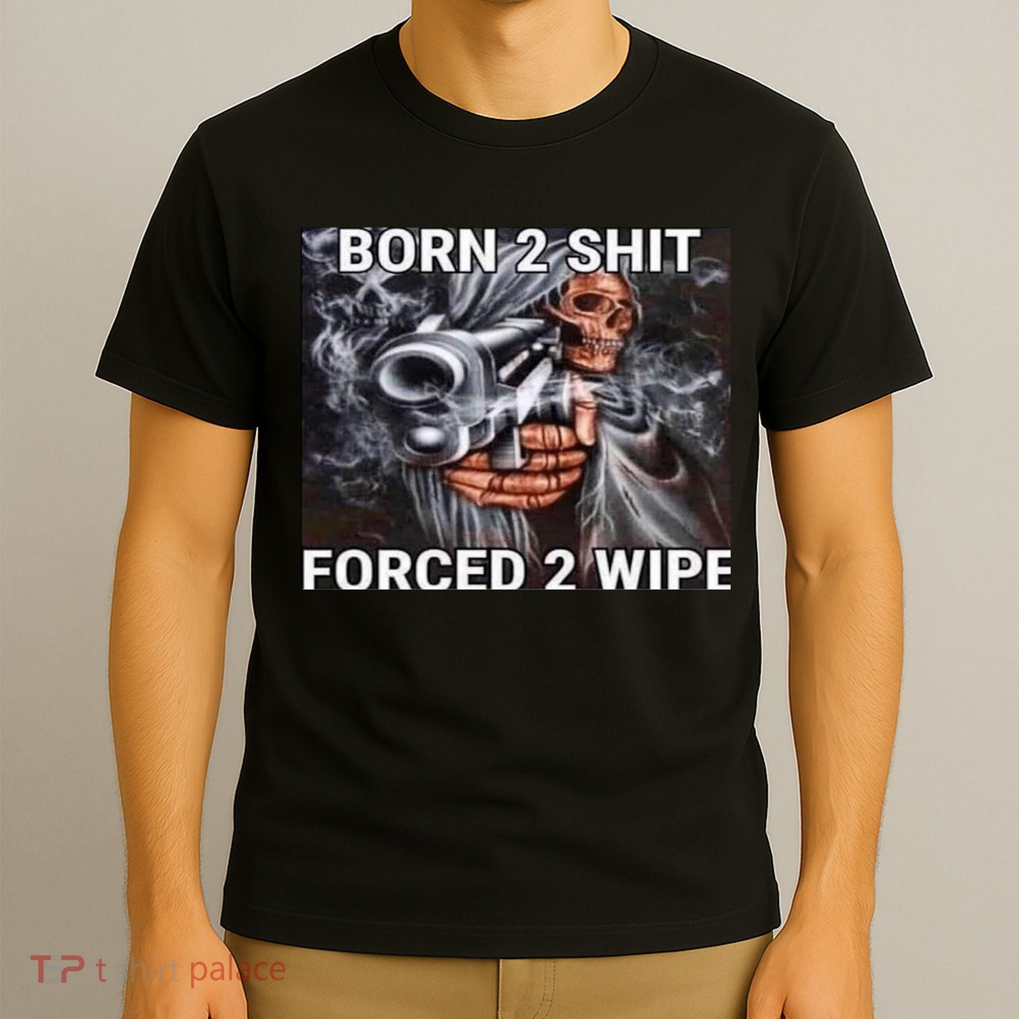 Born To Shit, Forced To Wipe Funny Meme T-Shirt