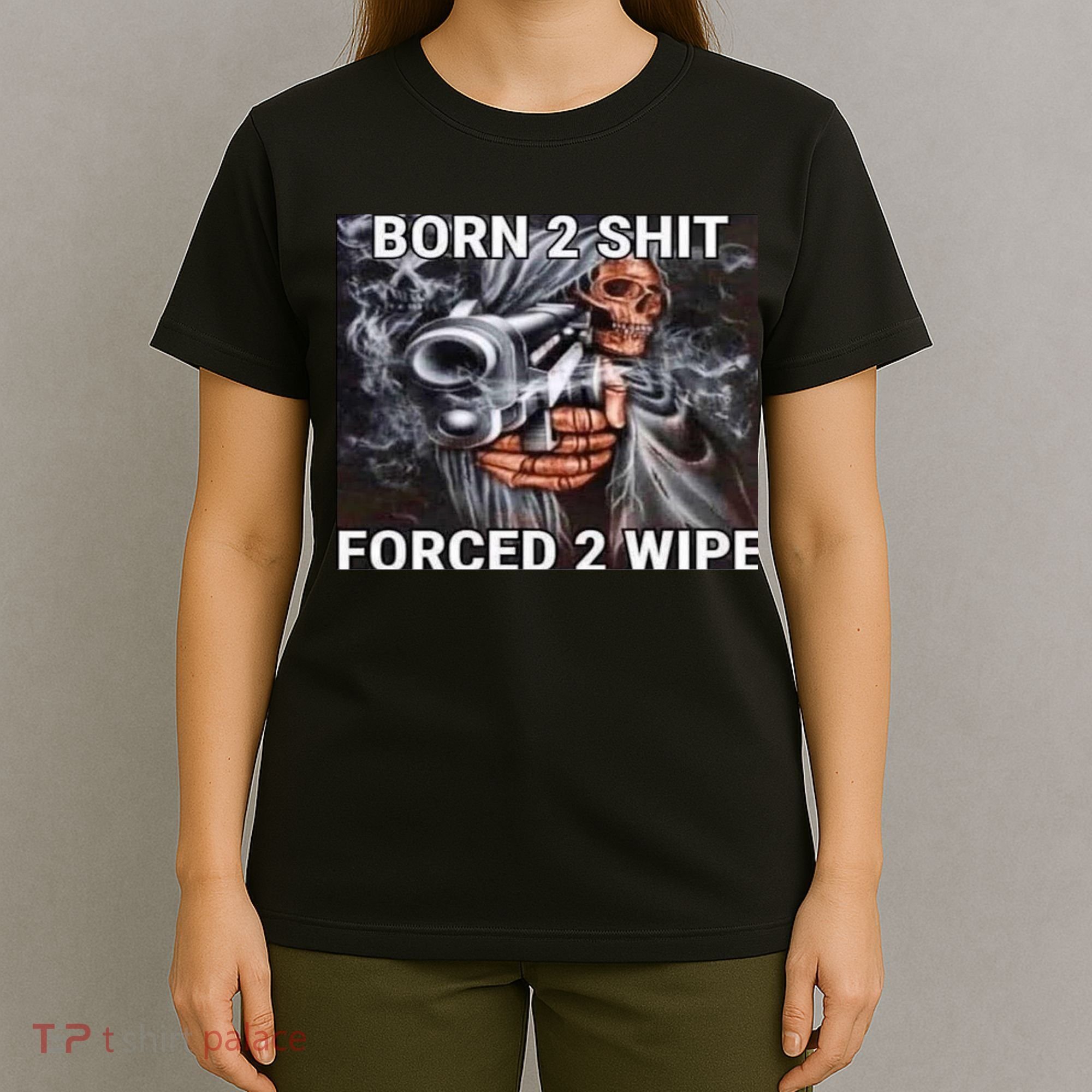 Born To Shit, Forced To Wipe Funny Meme T-Shirt