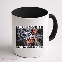 Born To Shit, Forced To Wipe Funny Meme Coffee Mug thumb 1