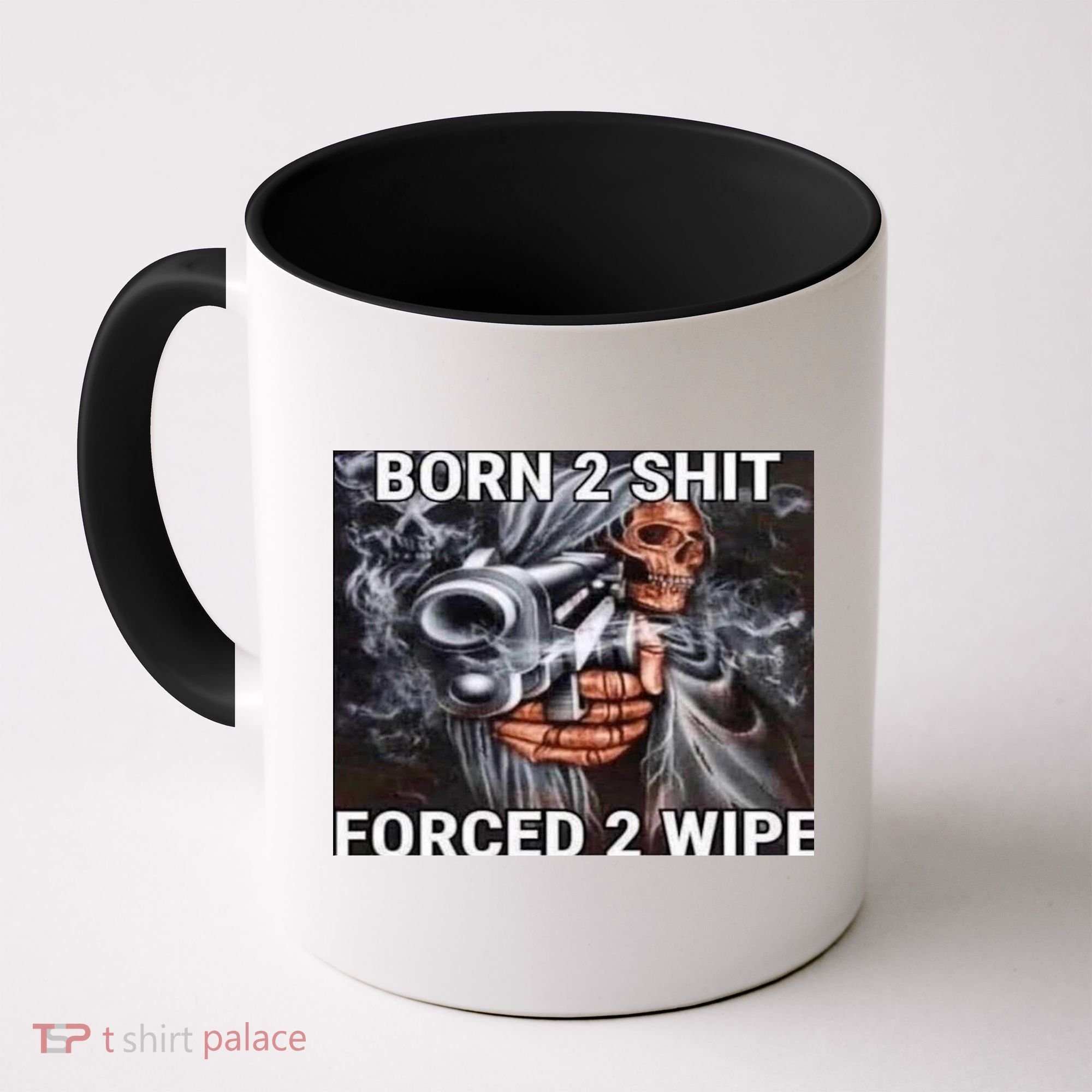 Born To Shit, Forced To Wipe Funny Meme Coffee Mug