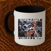 Born To Shit, Forced To Wipe Funny Meme Coffee Mug thumb 2
