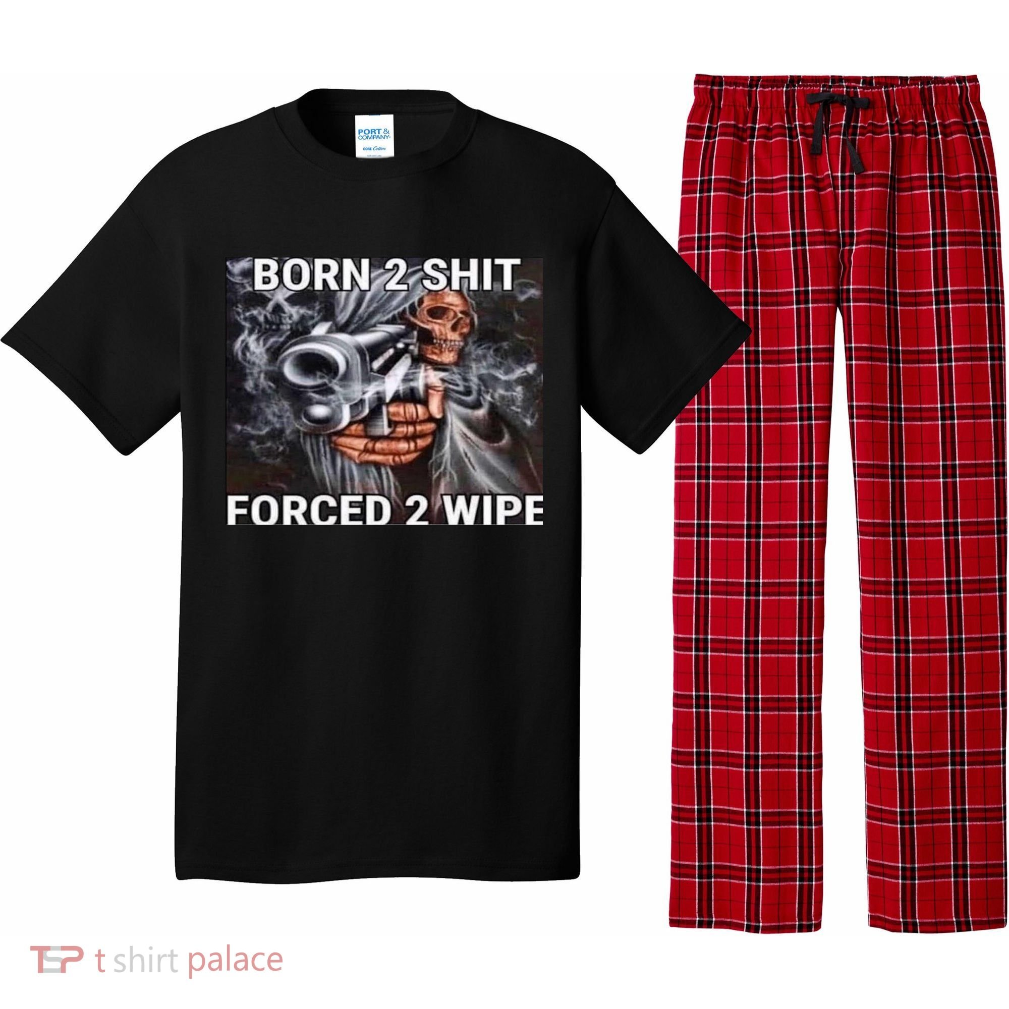 Born To Shit, Forced To Wipe Funny Meme Pajama Set