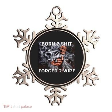 Born To Shit, Forced To Wipe Funny Meme Ornament
