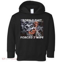 Born To Shit, Forced To Wipe Funny Meme Toddler Hoodie thumb 0