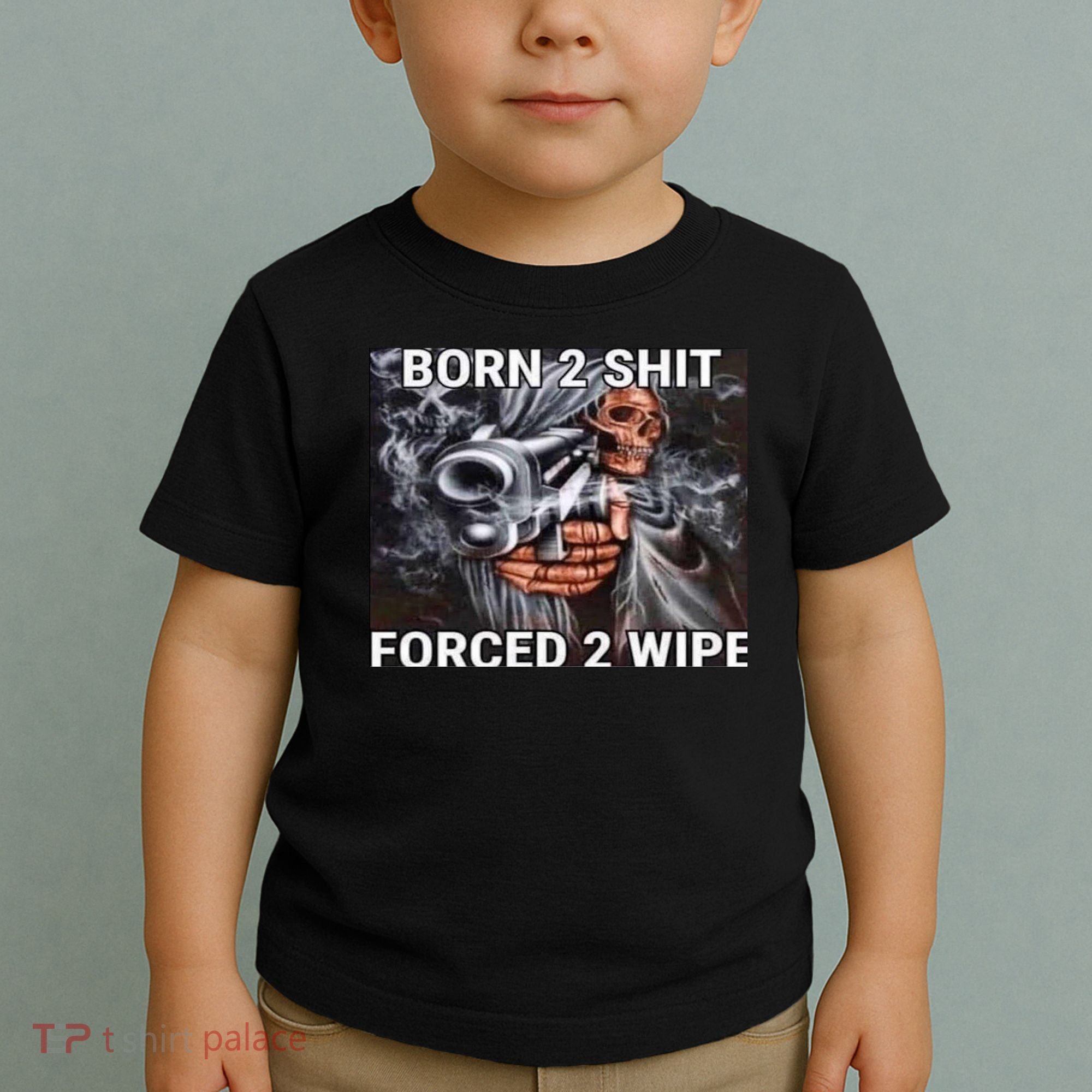 Born To Shit, Forced To Wipe Funny Meme Toddler T-Shirt
