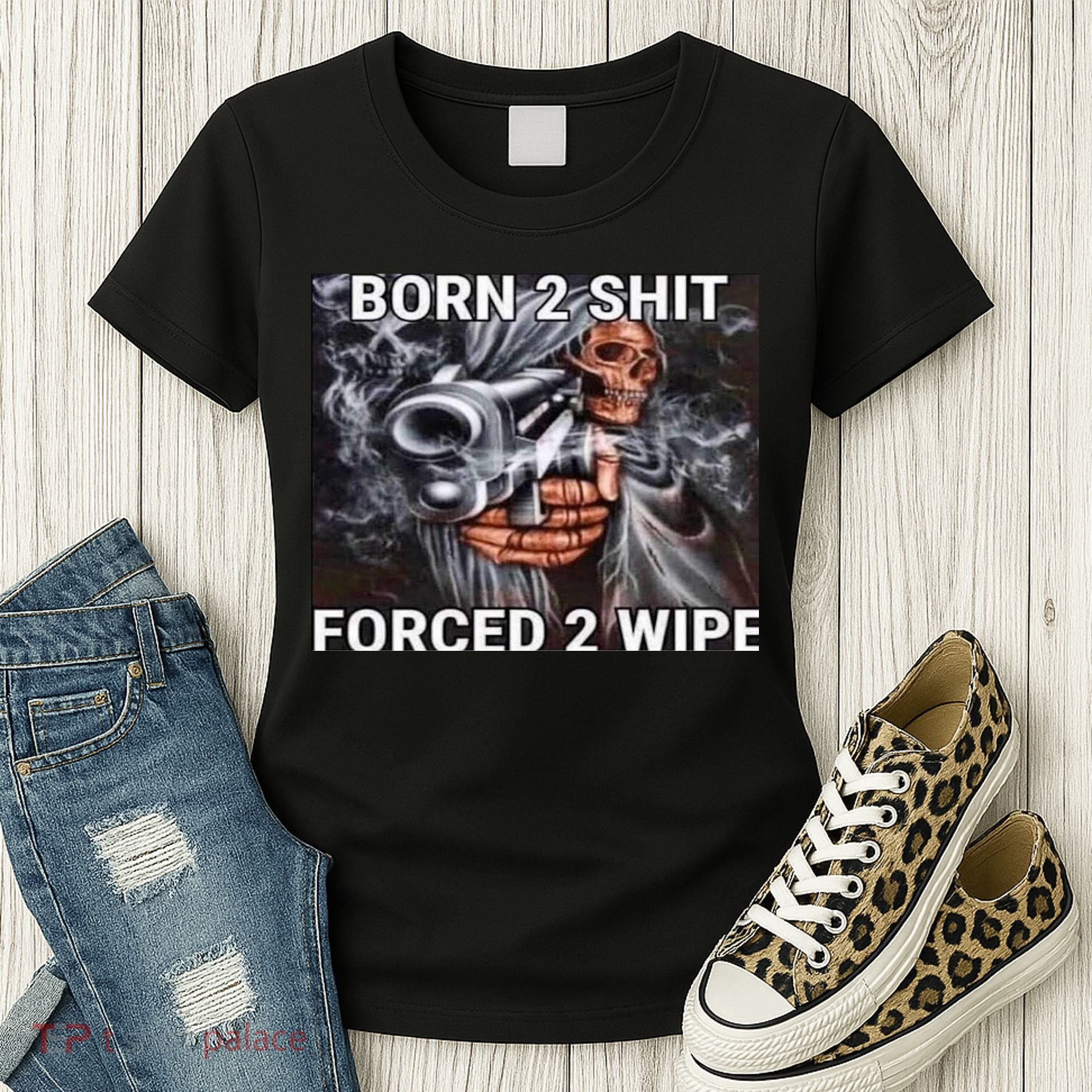 Born To Shit, Forced To Wipe Funny Meme Women's T-Shirt