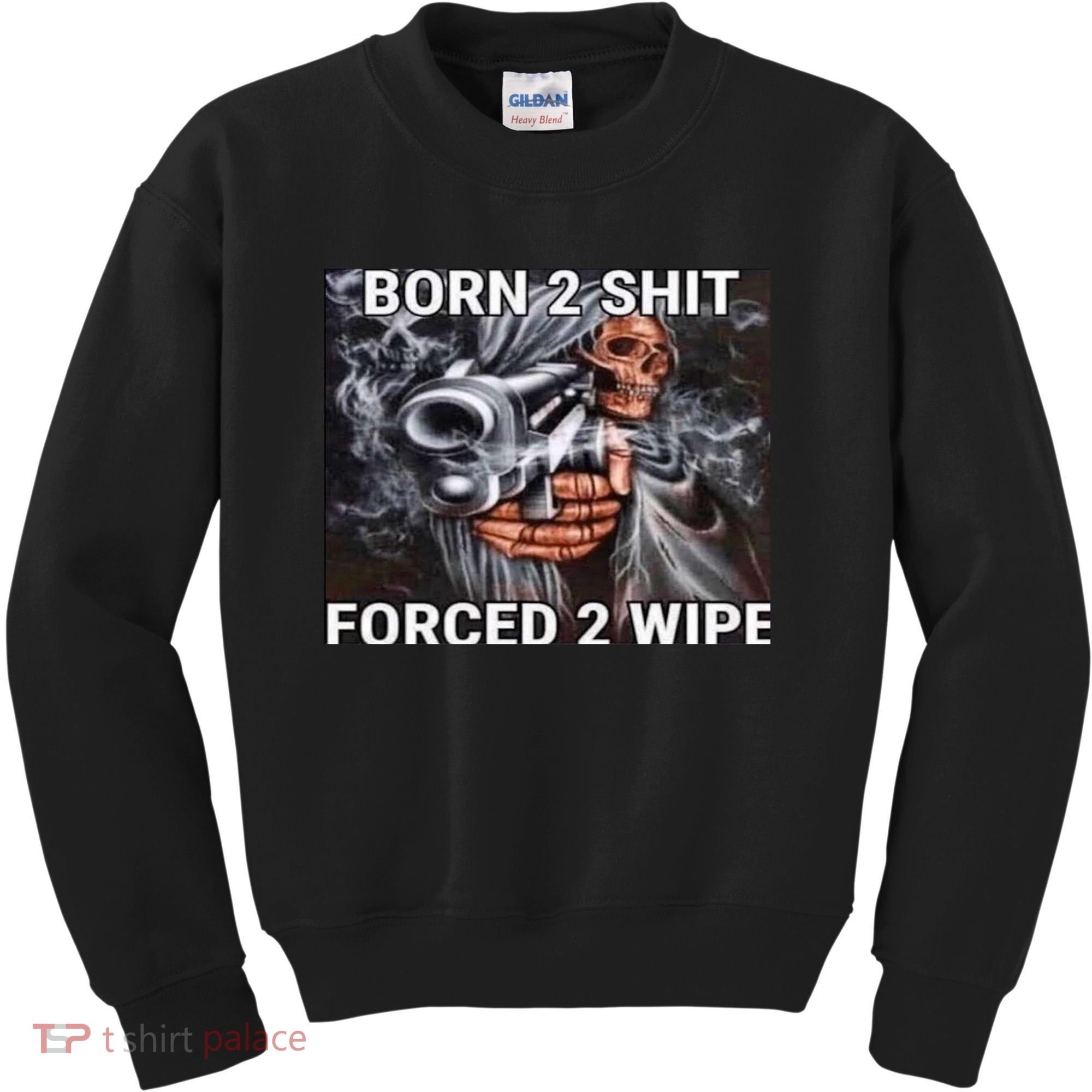 Born To Shit, Forced To Wipe Funny Meme Kids Sweatshirt