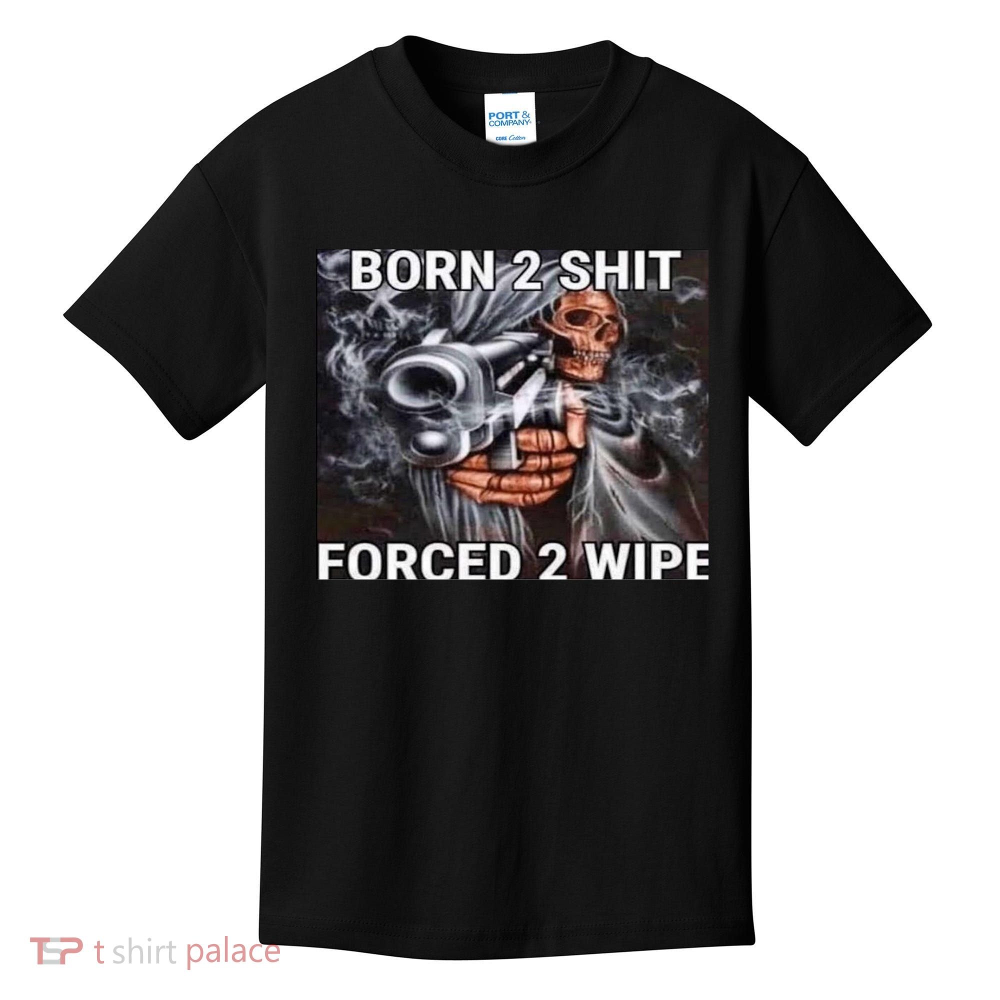 Born To Shit, Forced To Wipe Funny Meme Kids T-Shirt