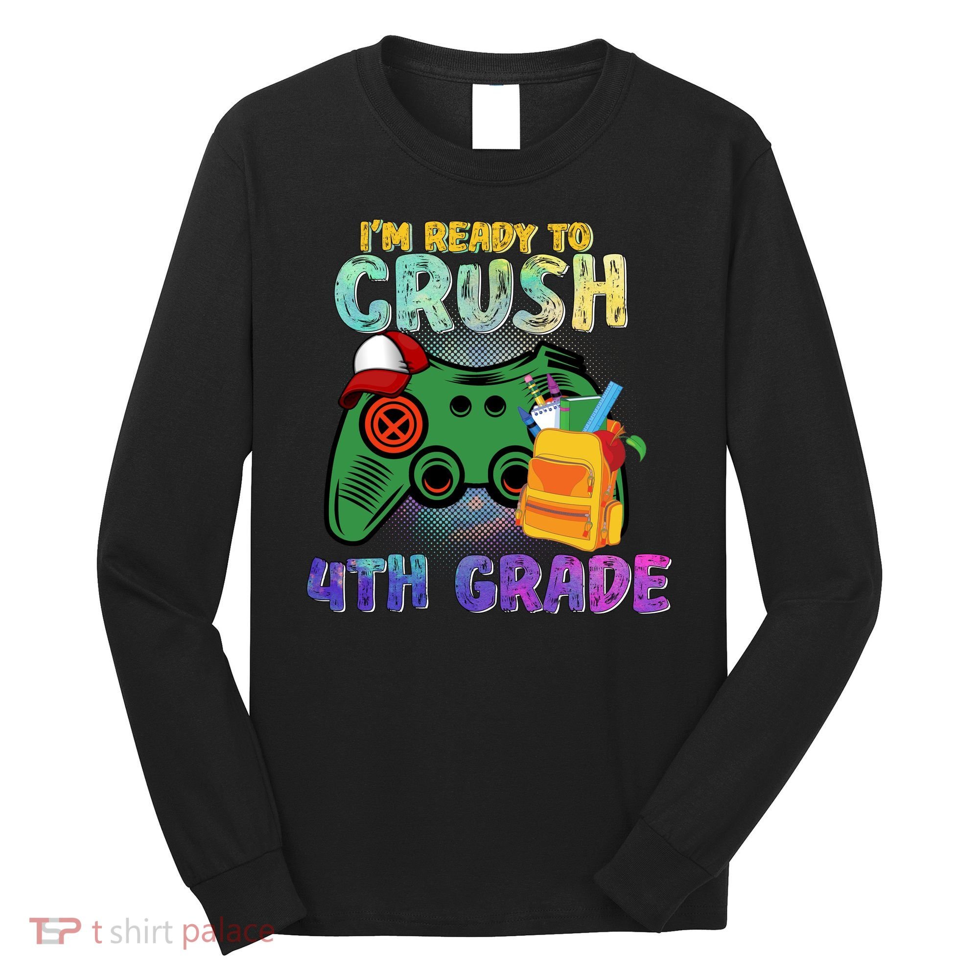 Back To School I'm Ready To Crush 4th Grade Gamer First Day Of School Long Sleeve Shirt