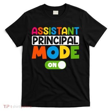 Back To School Assistant Principal Mode On T-Shirt