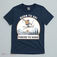 Born To Ski Forced To Work Funny Skier Skiing Winter Sports T-Shirt thumb 5