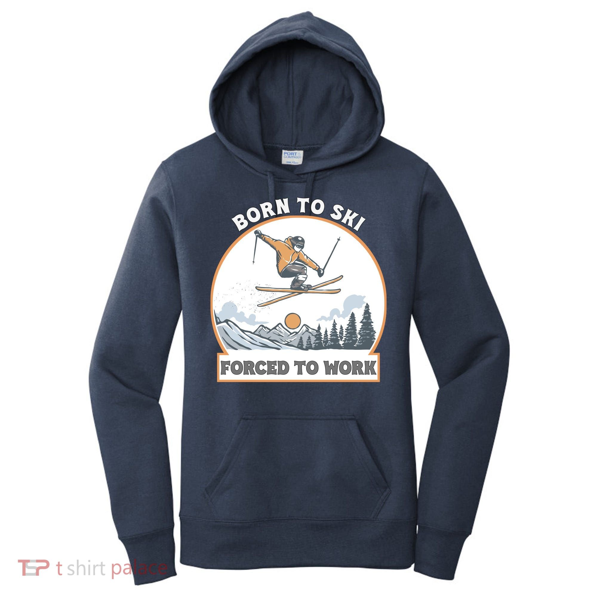 Born To Ski Forced To Work Funny Skier Skiing Winter Sports Women's Hoodie