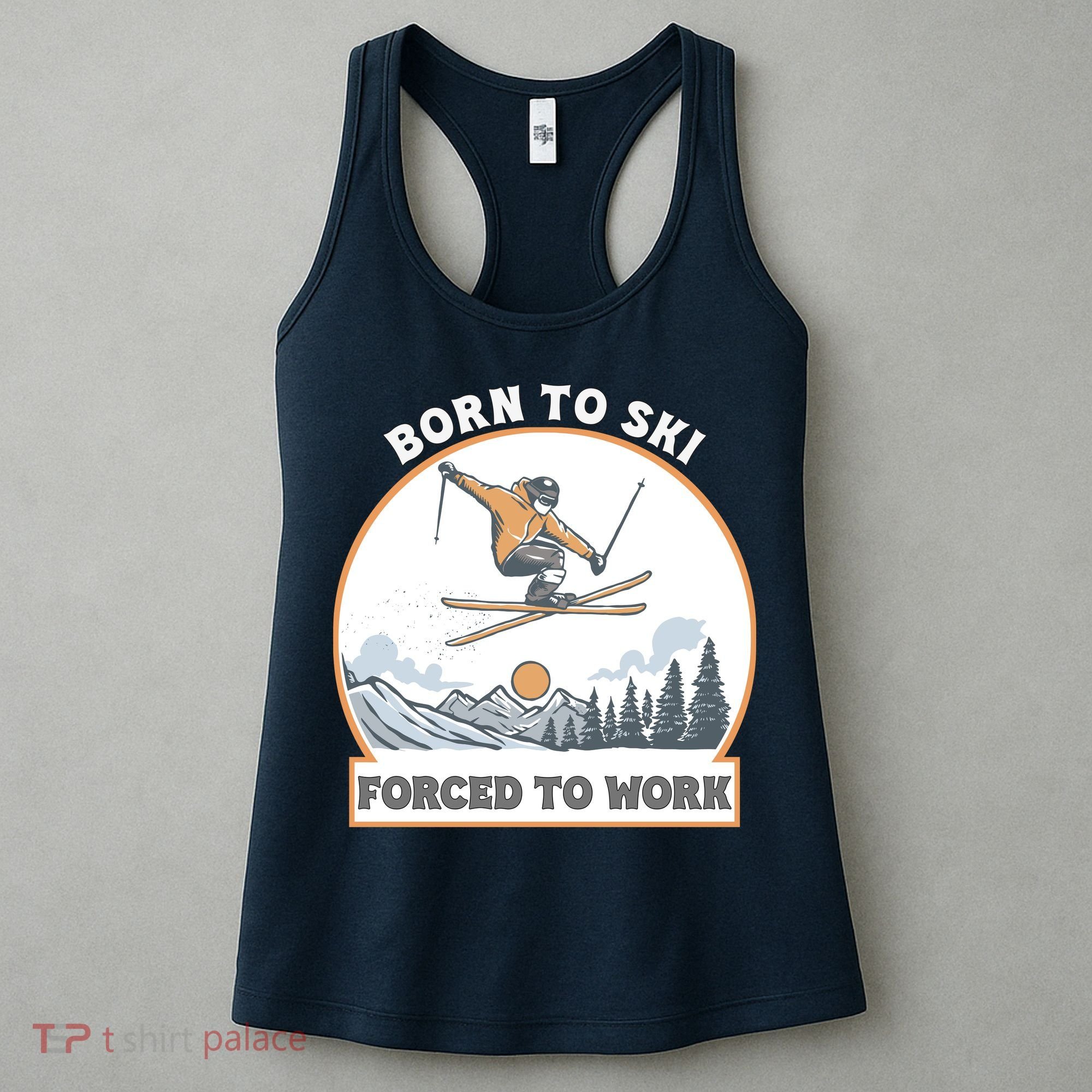 Born To Ski Forced To Work Funny Skier Skiing Winter Sports Women's Tank Top