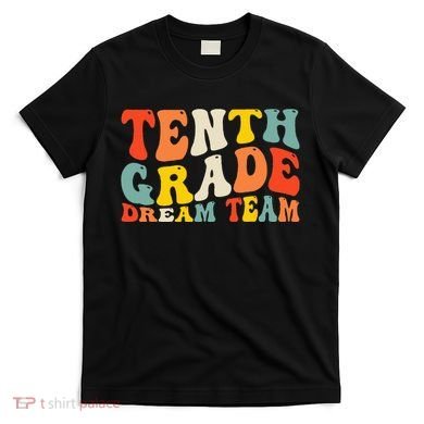Back To School 10th Grade Dream Team Teacher Tenth Grade T-Shirt