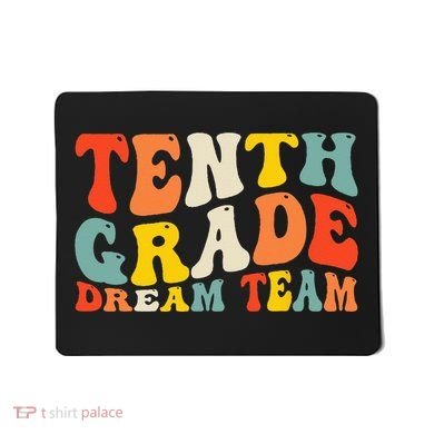 Back To School 10th Grade Dream Team Teacher Tenth Grade Mousepad