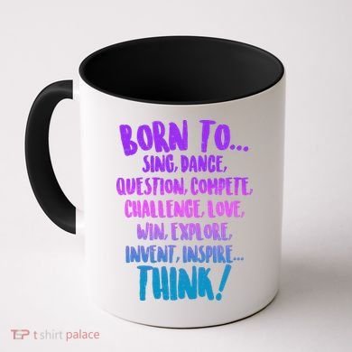 Born To Sing Dance Think Coffee Mug