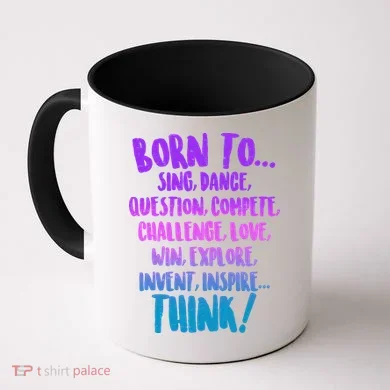 Born To Sing Dance Think Coffee Mug