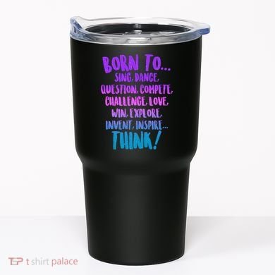 Born To Sing Dance Think Tumbler