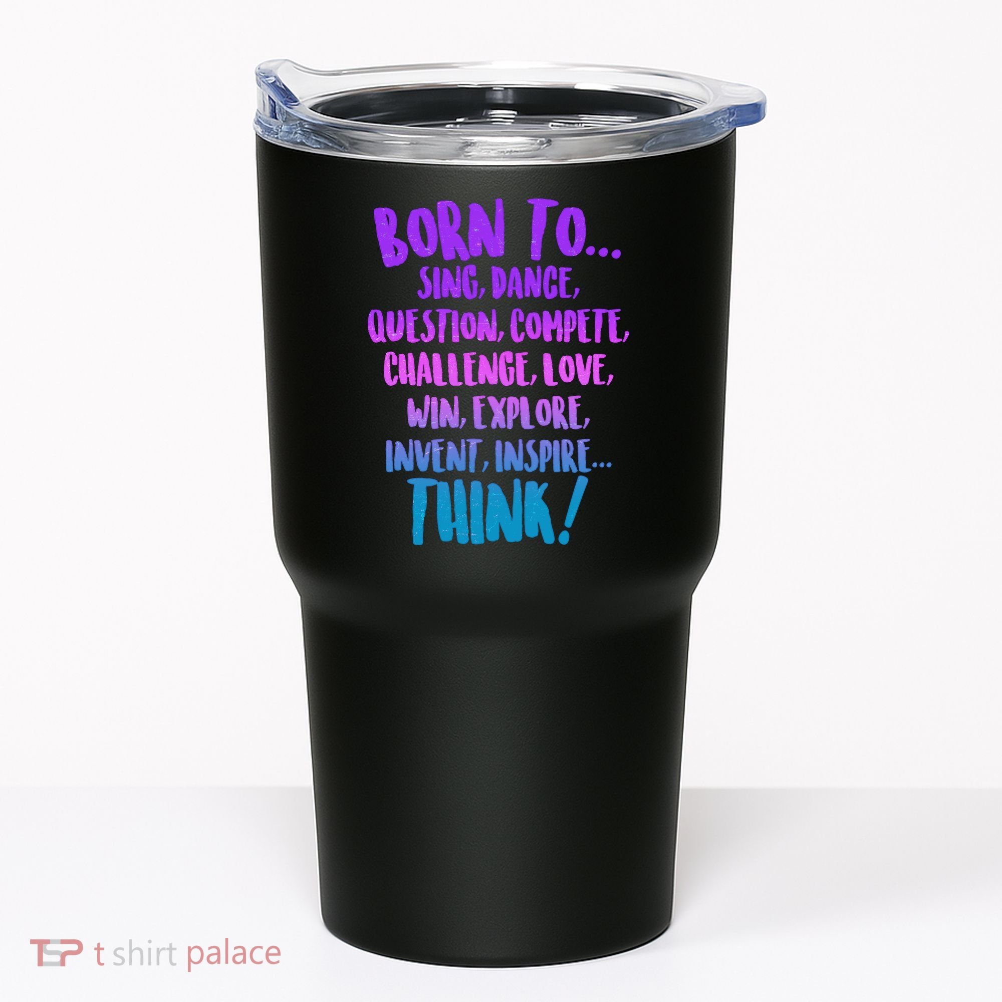 Born To Sing Dance Think Tumbler