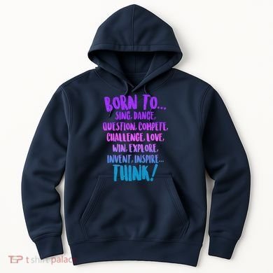 Born To Sing Dance Think Hoodie
