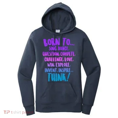 Born To Sing Dance Think Women's Hoodie