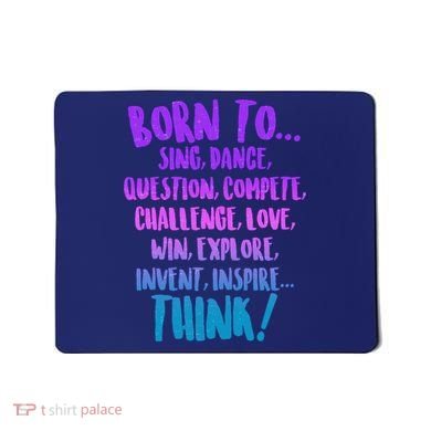 Born To Sing Dance Think Mousepad