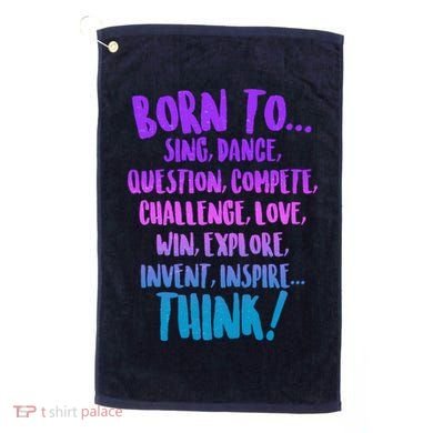 Born To Sing Dance Think Golf Towel