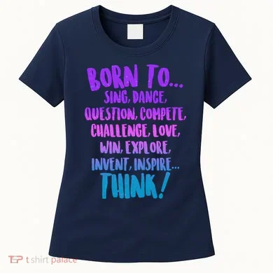 Born To Sing Dance Think Women's T-Shirt
