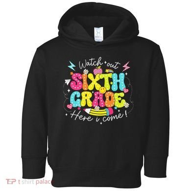 Back To School Watch Out Sixth Grade Here I Come Pencil Toddler Hoodie