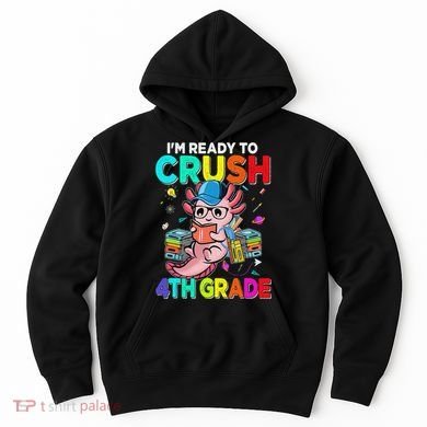 Back To School First Day Im Ready To Crush 4th Grade Axolotl  Hoodie